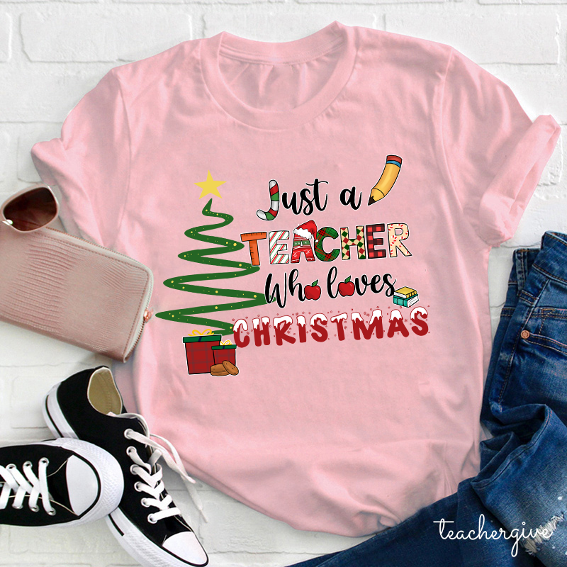 Just A Teacher Who Loves Christmas Teacher T-Shirt
