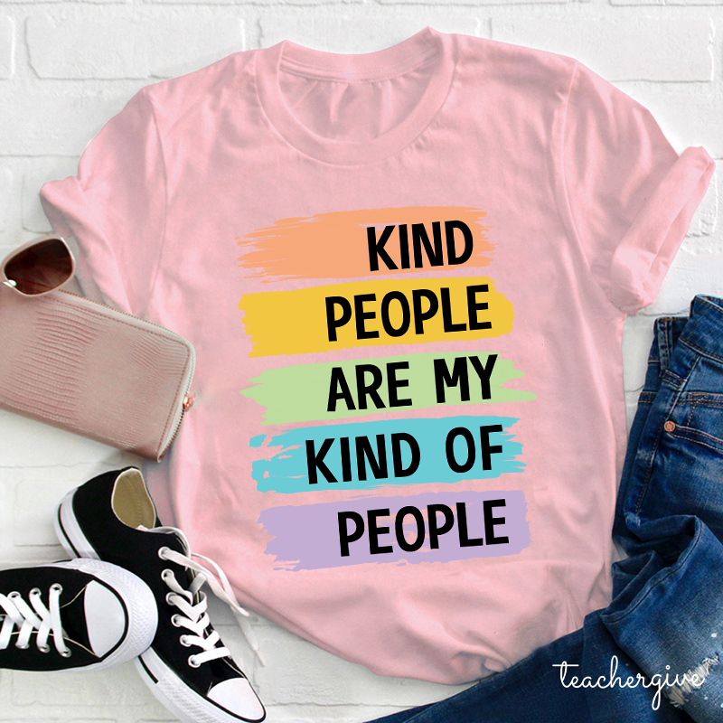 Kind People Are My Kind Of People Teacher T-Shirt