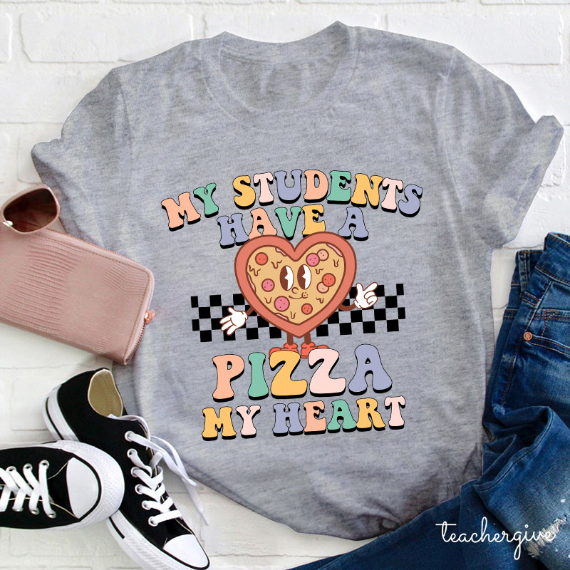 My Students Have A Pizza My Heart Teacher T-Shirt