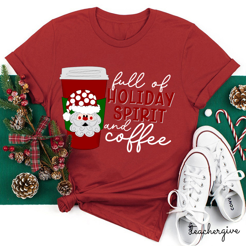 Full Of Holiday Spirit And Coffee Teacher T-Shirt