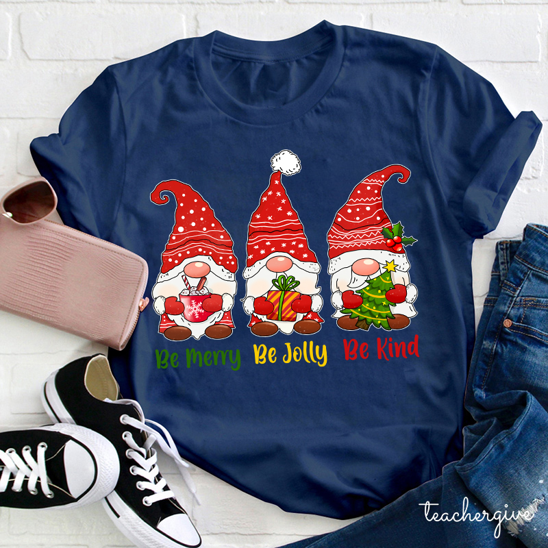 Be Merry Be Jolly Be Kind Gnomes Teacher T-Shirt