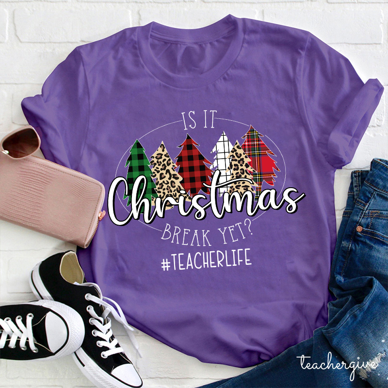 Is It Christmas Break Yet Teacher T-shirt