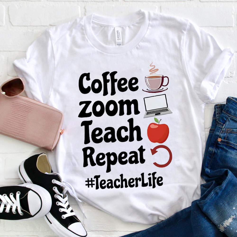 Coffee Zoom Teach Repeat Teacherlife T-Shirt