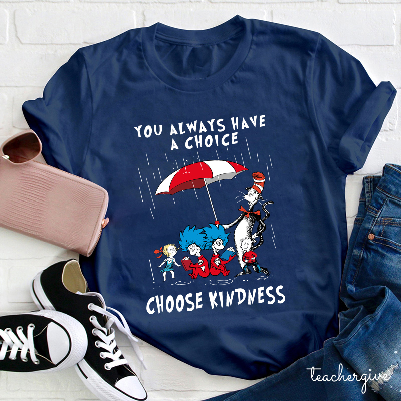 You Always Have A Choice Choose Kindness Teacher T-Shirt