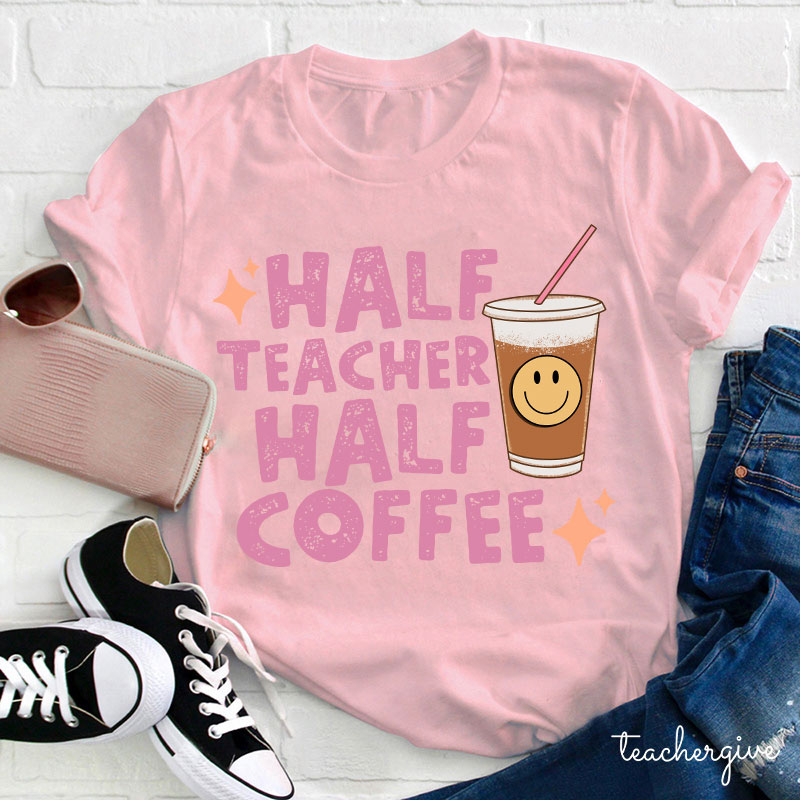 Half Teacher Half Coffee Teacher T-Shirt