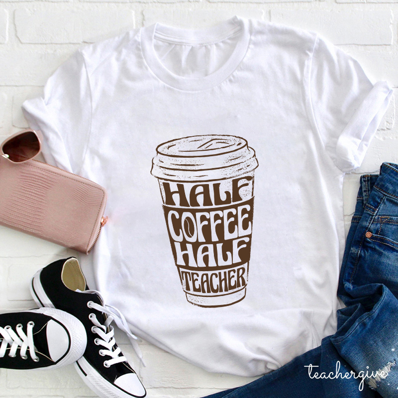 Half Coffee Half Teacher Teacher T-Shirt