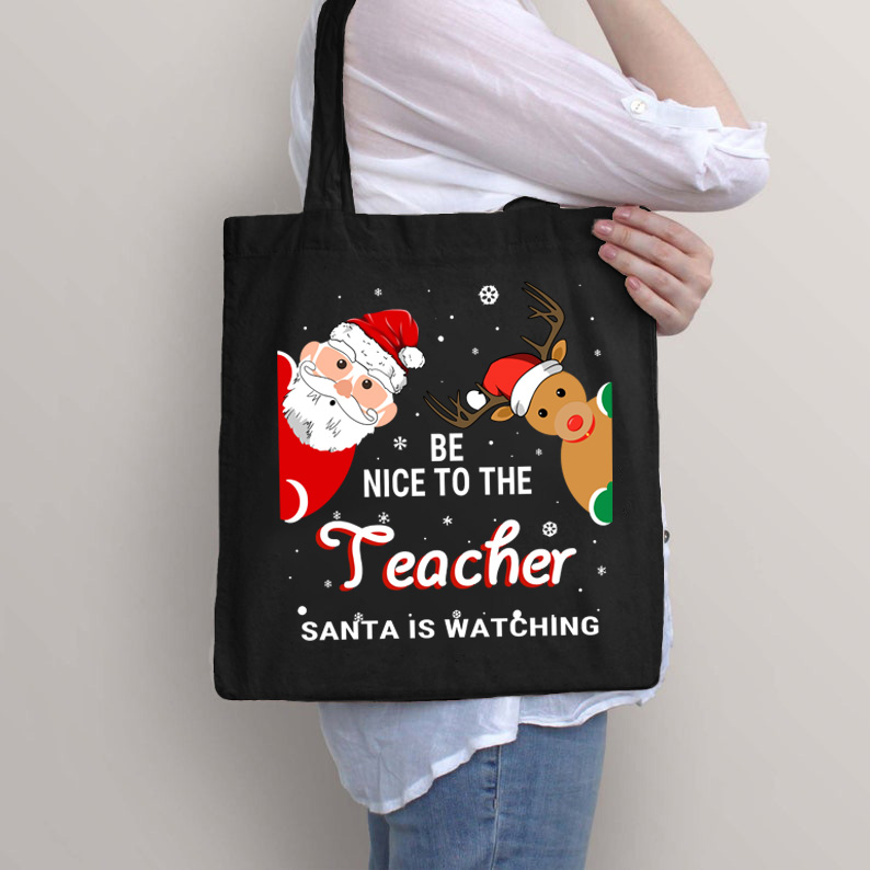 Be Nice To The Teacher Santa Is Watching Teacher Tote Bag