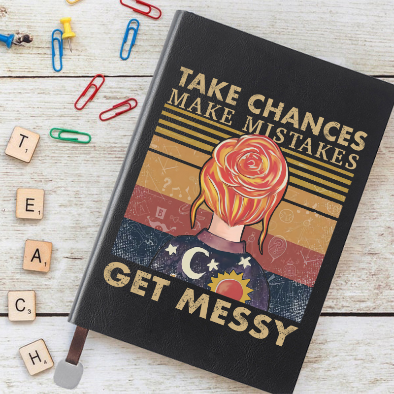 Take Chances Make Mistakes Get Messy Notebook