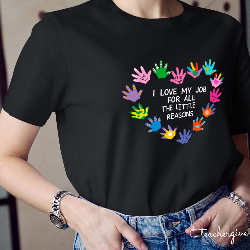 I Love My Job For All The Little Reason T-Shirt Teacher