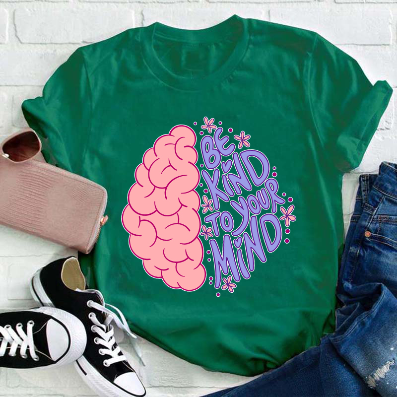 Be Kind To Your Mind Teacher T-Shirt