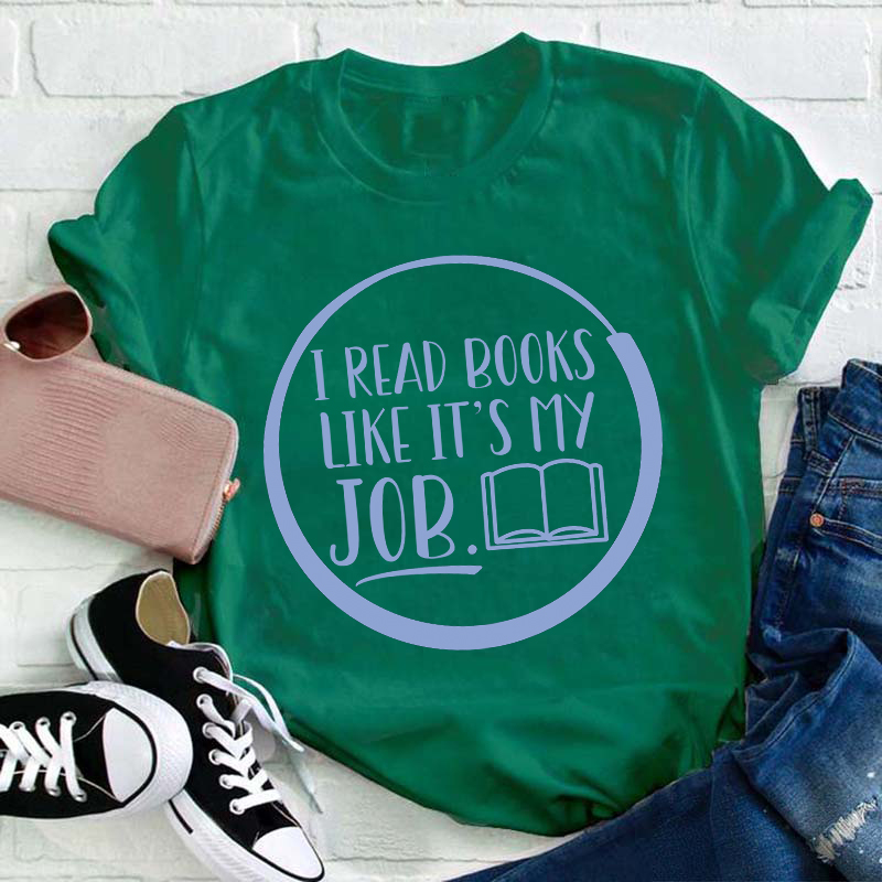 I Read Books Like It's My Job Teacher T-Shirt