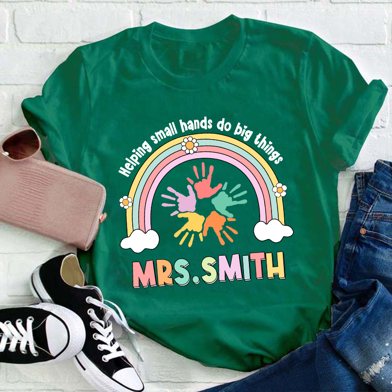 Personalized Name Helping Small Hands Do Big Things Teacher T-Shirt