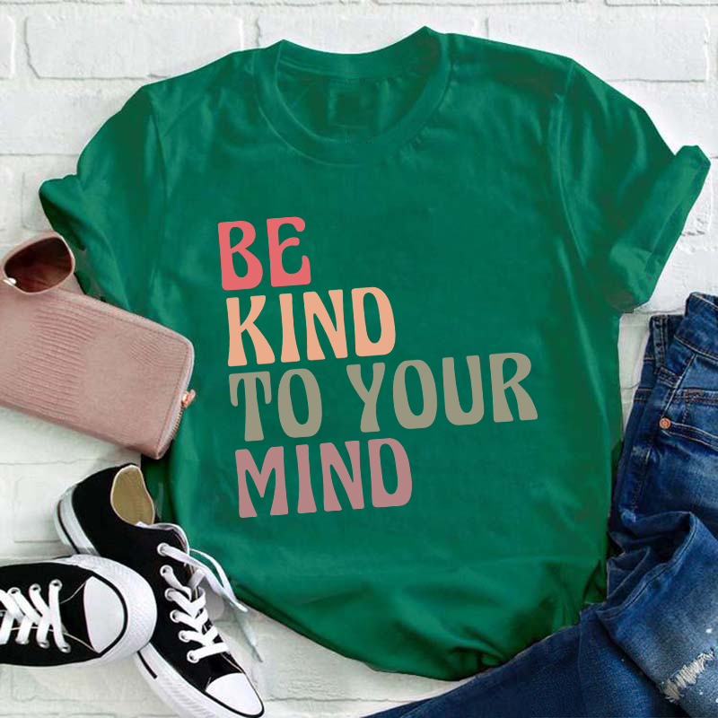 Be Kind To Your Mind Teacher T-Shirt