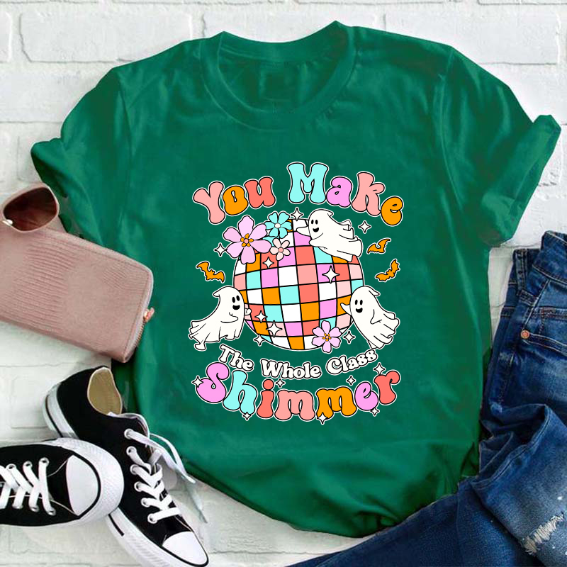 You Make The Whole Class Shimmer Teacher T-Shirt