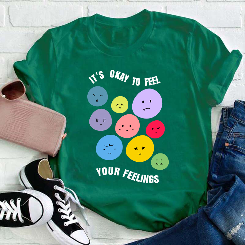 It's Okay To Feel Your Feelings Teacher T-Shirt