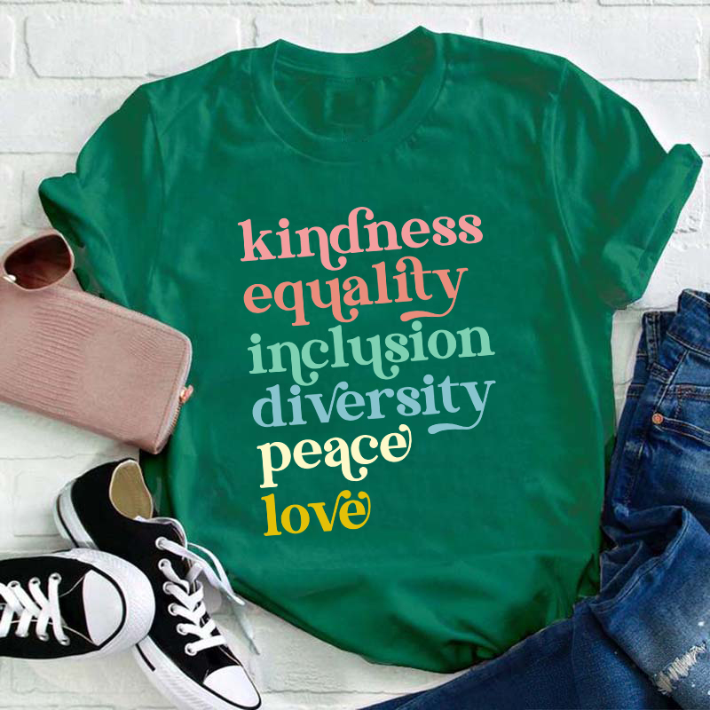 Kindness Equality Inclusion Diversity Peace Love Teacher T-Shirt