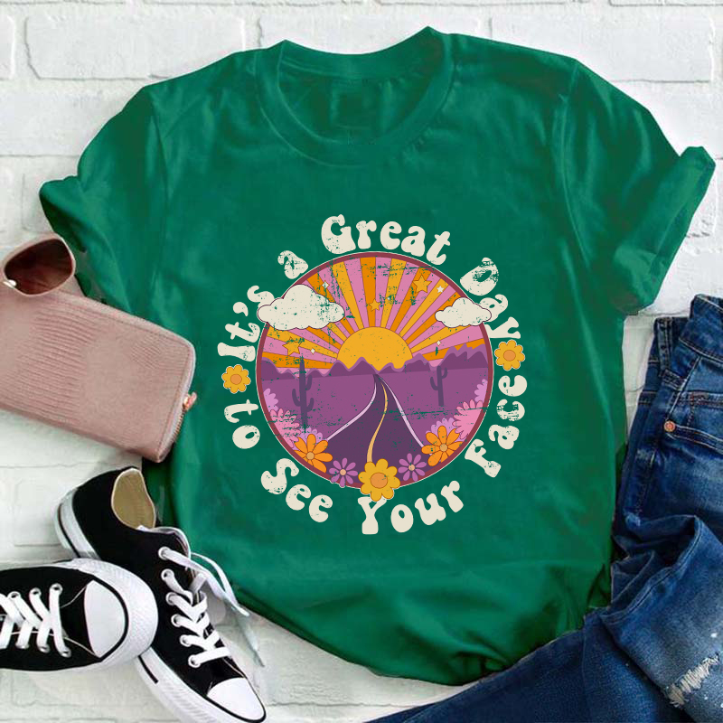 It's A Great Day To See Your Face Teacher T-Shirt