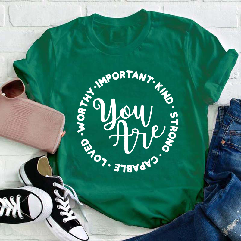 You Are Worthy Important Kind Strong Teacher T-Shirt