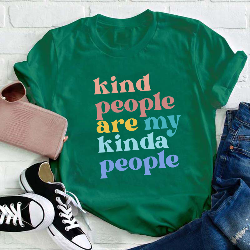 Kind People Are My Kinda People Teacher T-Shirt
