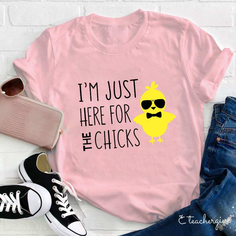 I'm Just Here For The Chicks Teacher T-Shirt