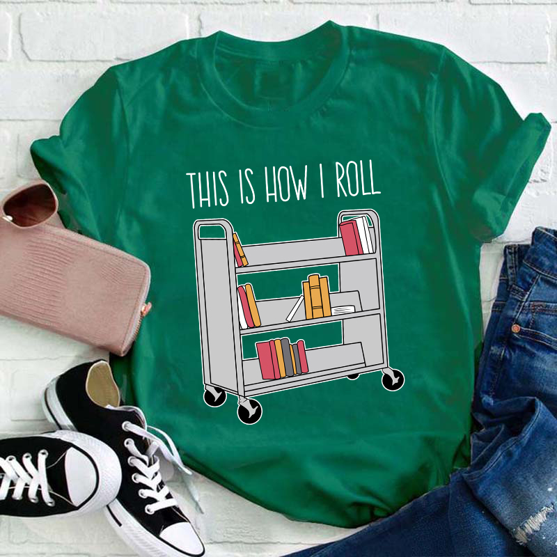 This Is How I Roll Teacher T-Shirt