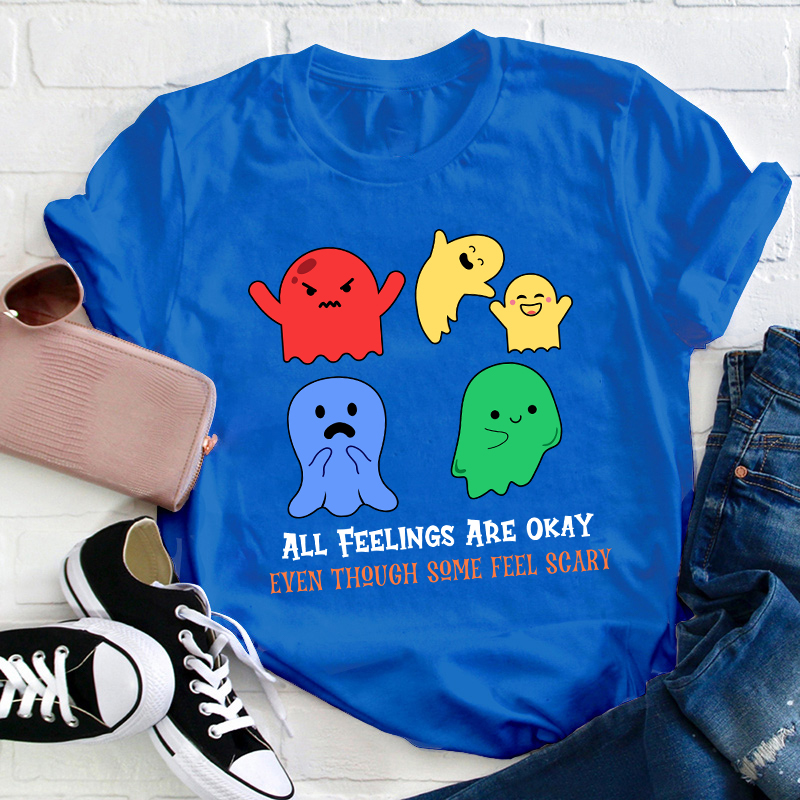 All Feelings Are Okay Teacher T-Shirt
