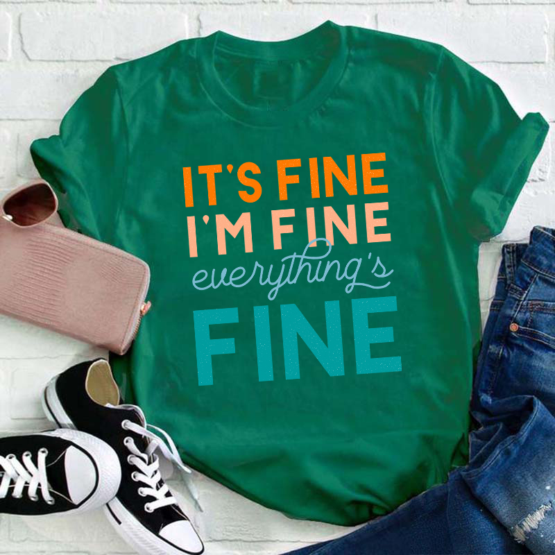 It's Fine I'm Fine Everything's Fine Teacher T-Shirt