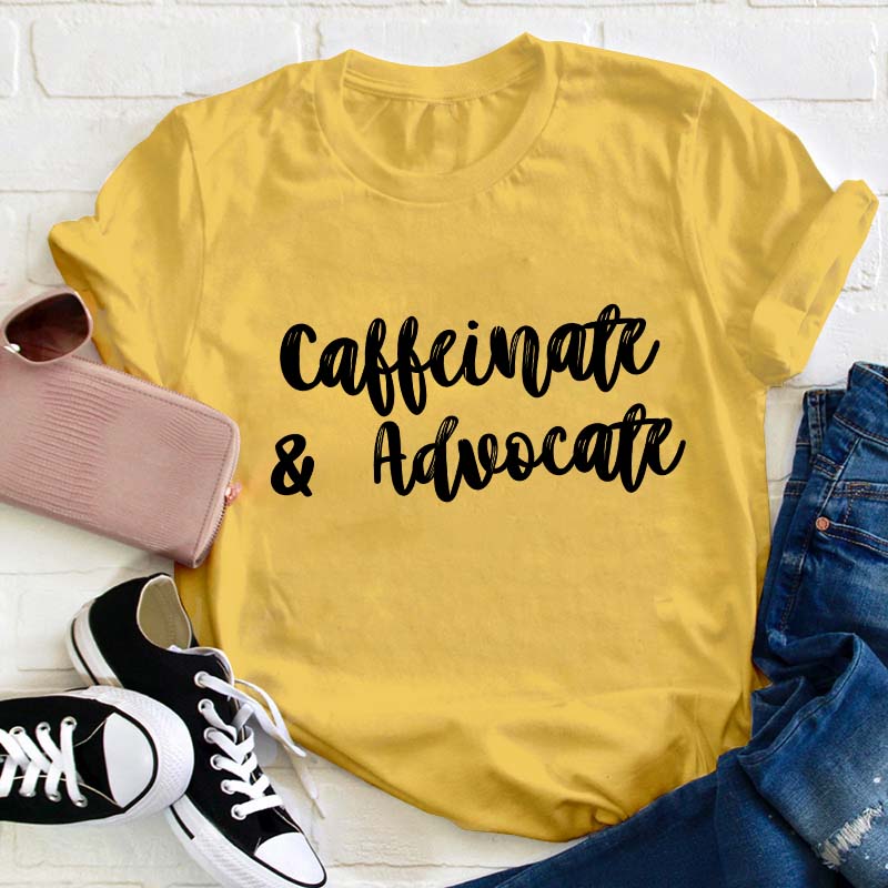 Caffeinate And Advovate Teacher T-Shirt