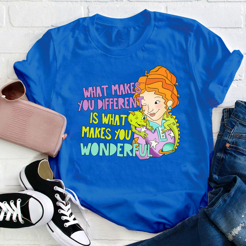 What Makes You Different Is What Makes You Wonderful Teacher T-Shirt