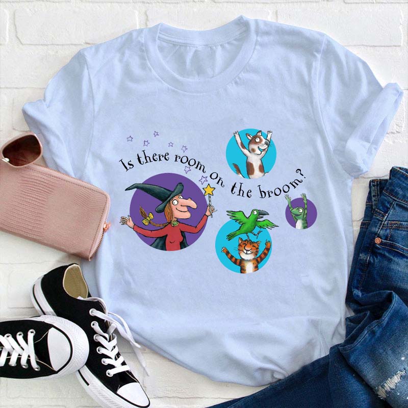 Is There Room On The Broom Teacher T-Shirt