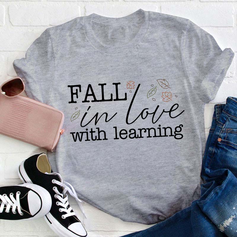 Fall In Love With Learning Teacher T-Shirt