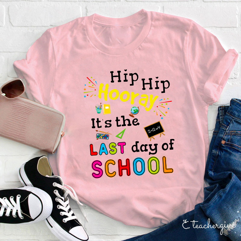 Hip Hip Hooray It's The Last Day Of School Teacher T-Shirt