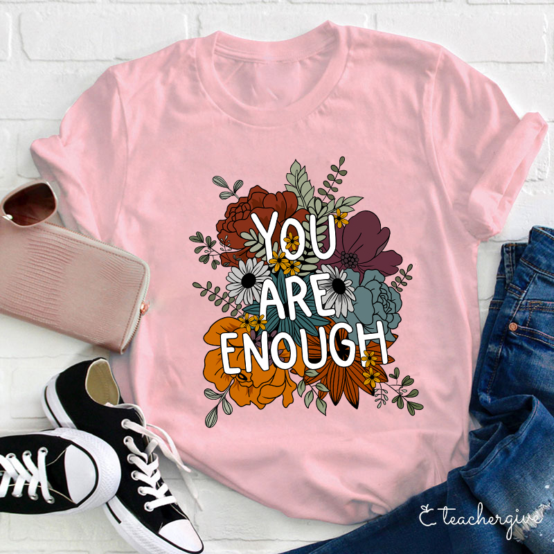 You Are Enough Teacher T-Shirt