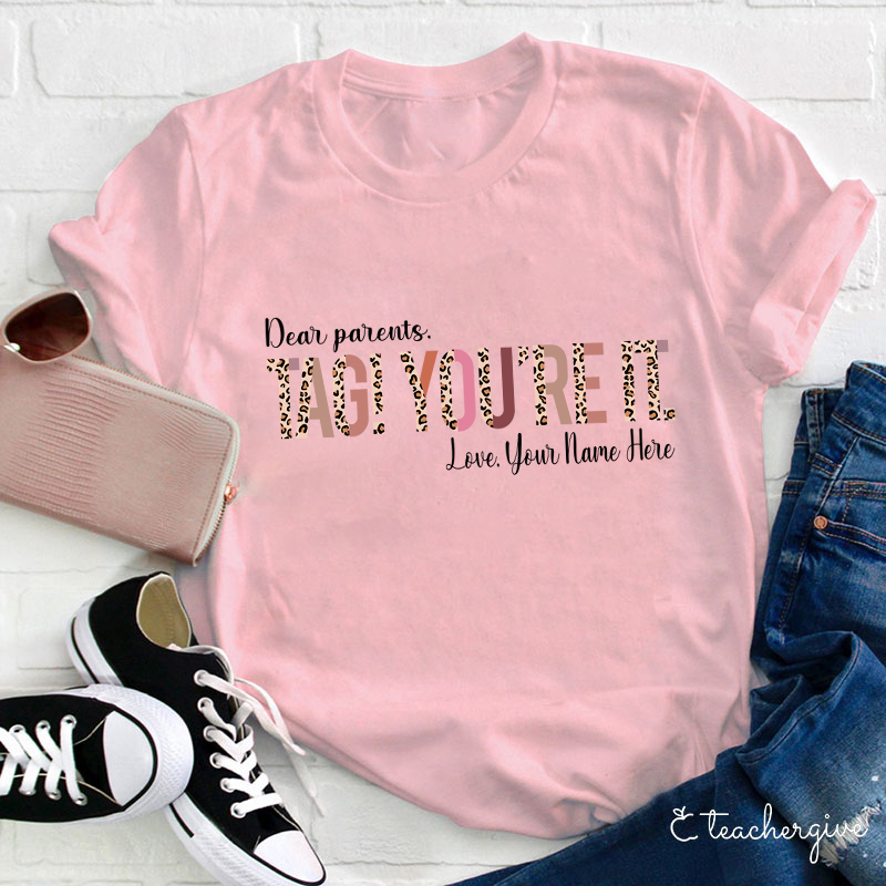 Personalized Dear Parents Tag You're It Teacher T-Shirt