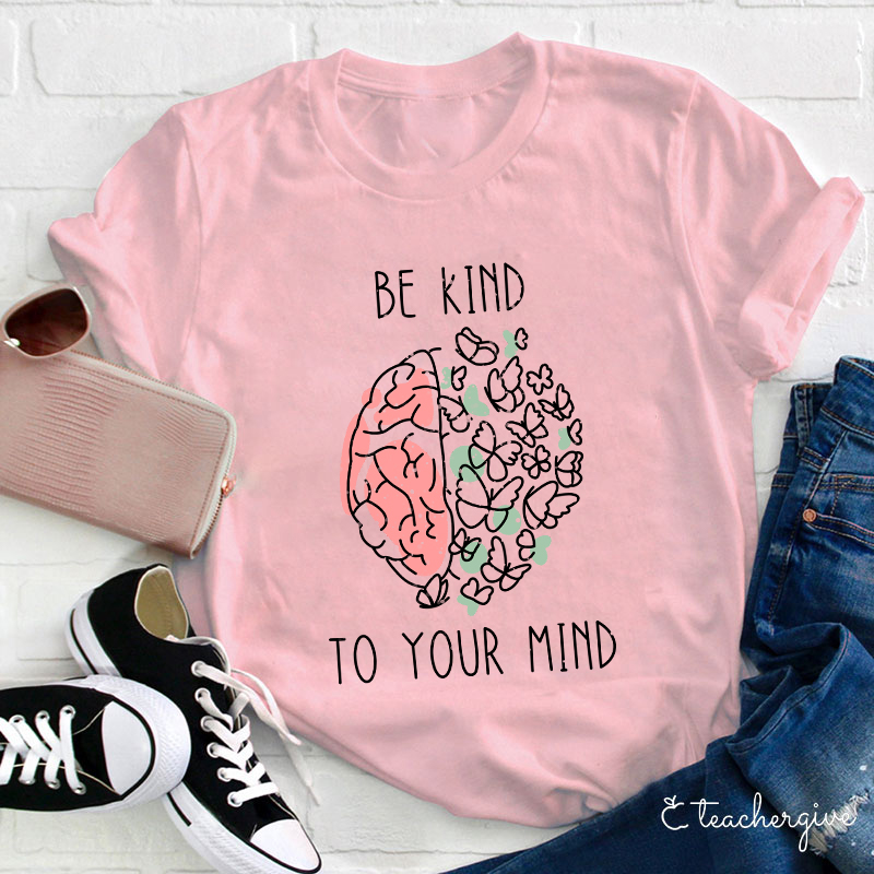 Be Kind To Your Mind Butterfly Teacher T-Shirt
