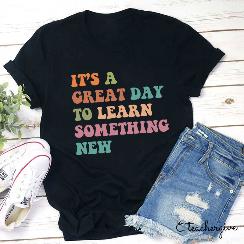 It's A Great Day To Learn Something New T-Shirt-Teachergive