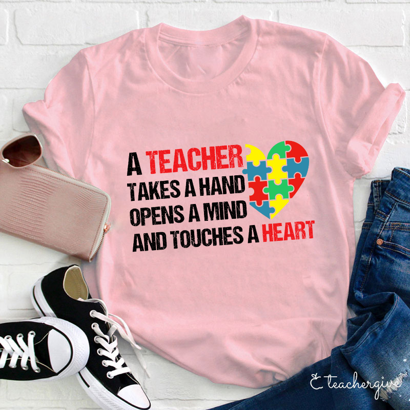 A Teacher Takes A Hand Opens A Mind And Touches A Heart Teacher T-Shirt