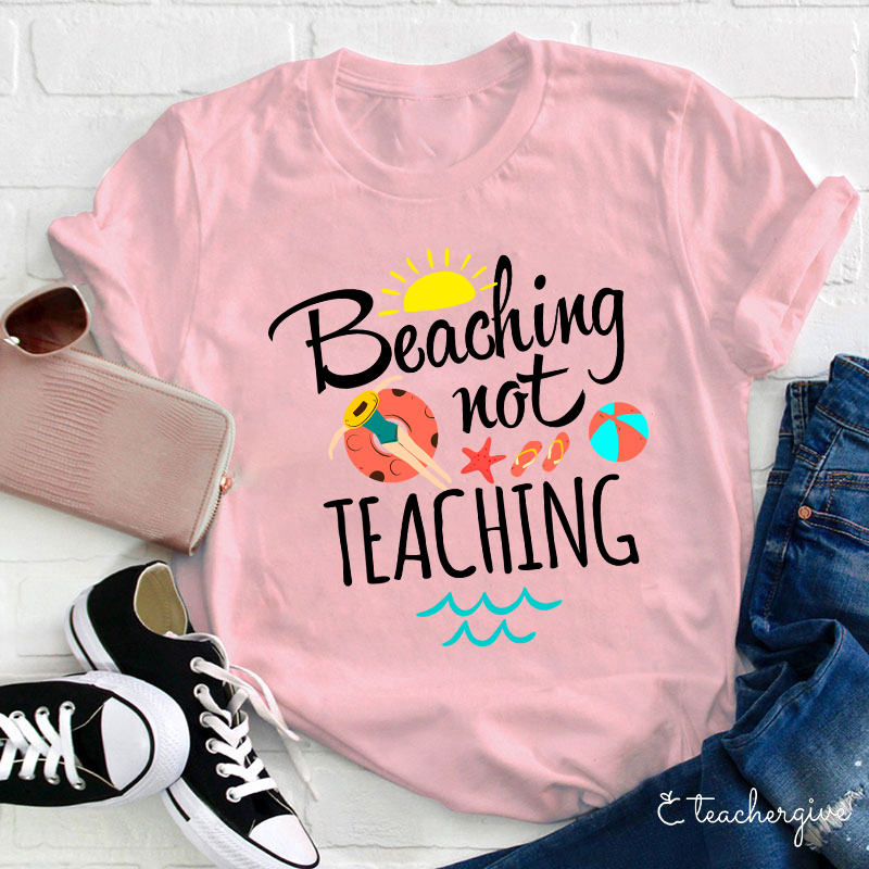 Beaching Not Teaching Teacher T-Shirt