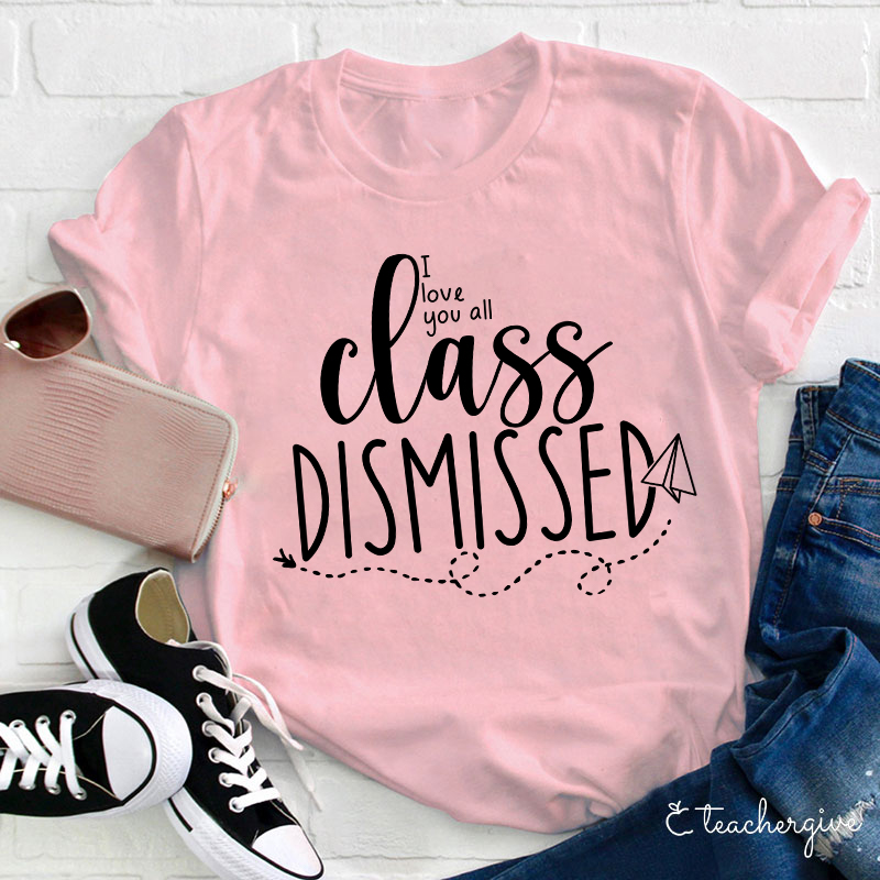 I Love You All Class Dismissed Paper Airplane Teacher T-Shirt