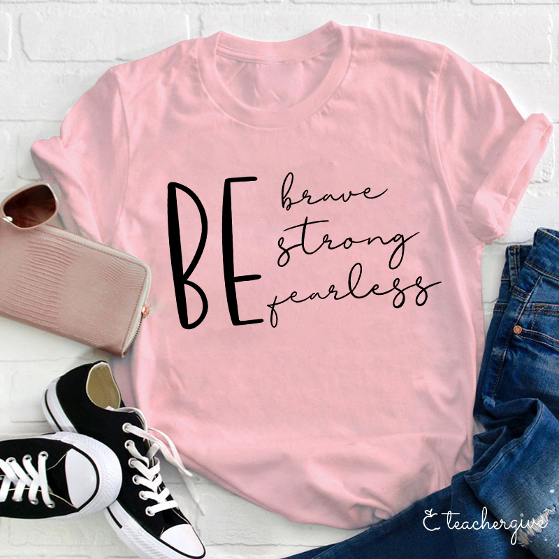 Be Brave Strong Fearless Teacher T-Shirt