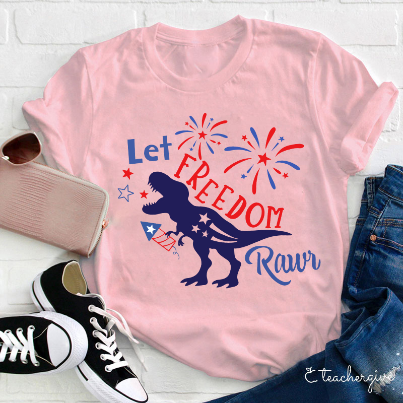 Let Freedom Rawr Teacher T-Shirt