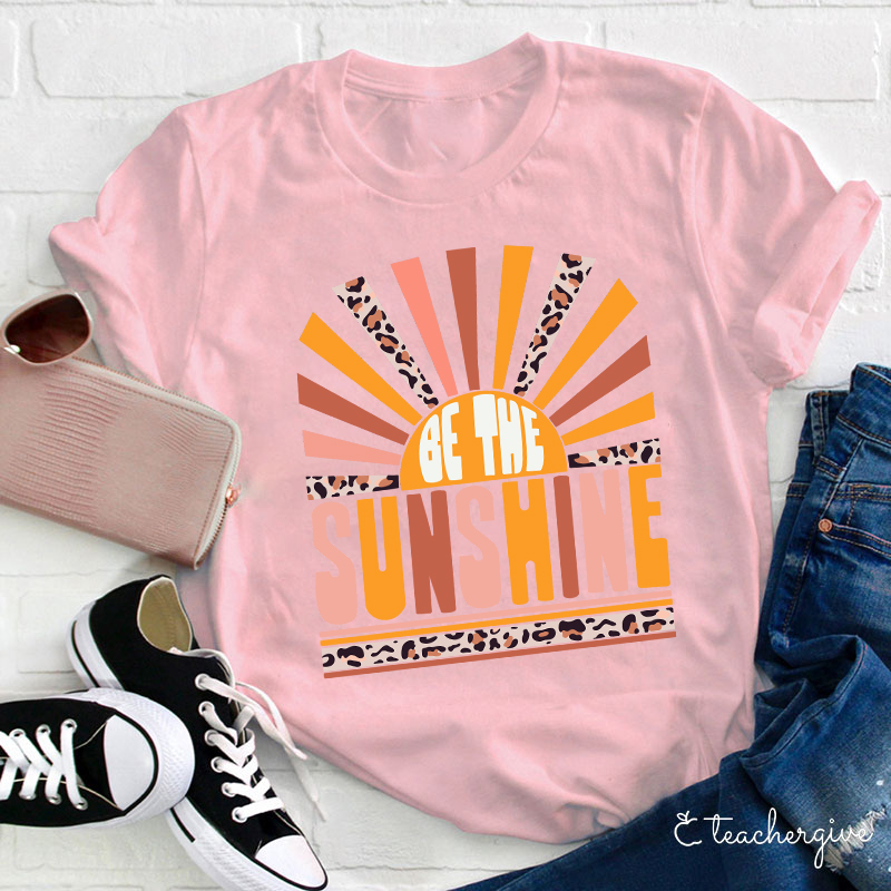 Be The Sunshine Teacher T-Shirt