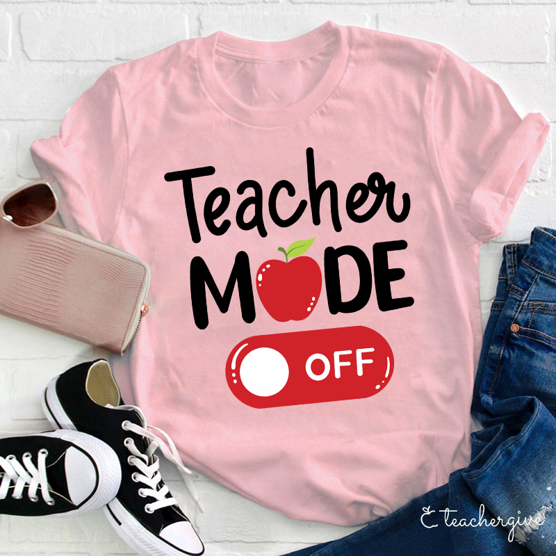 Teacher Mode Off T-Shirt