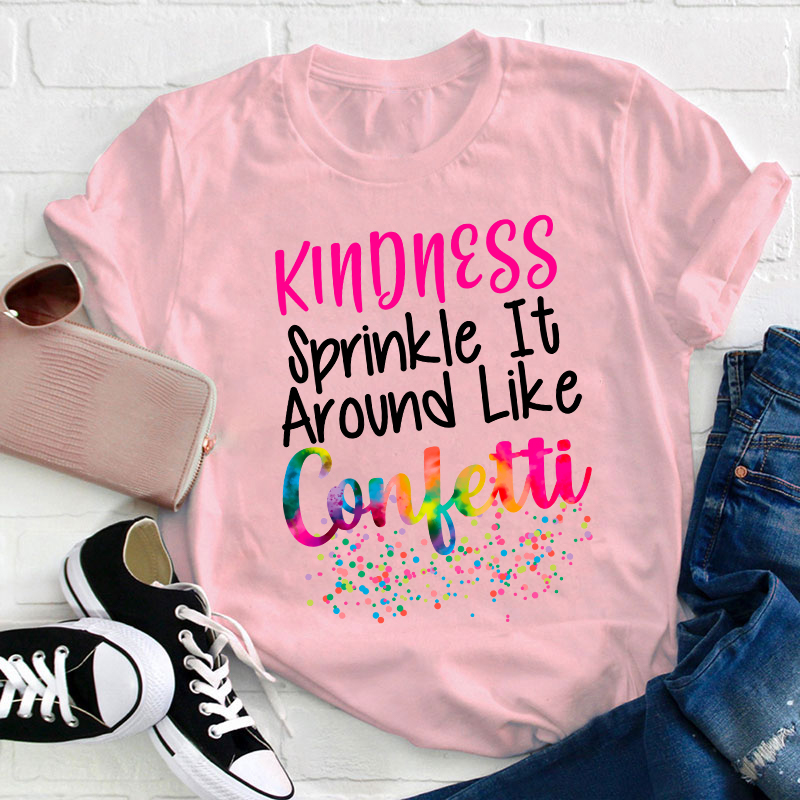 Kindness Sprinkle It Around Like Confetti Teacher T-Shirt