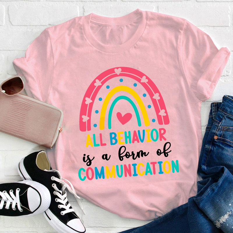 All Behavior Is A Form Of Communication Teacher T-Shirt