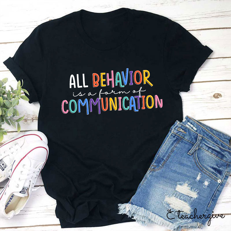 All Behavior Is A Form Of Communication T-Shirt-Teachergive