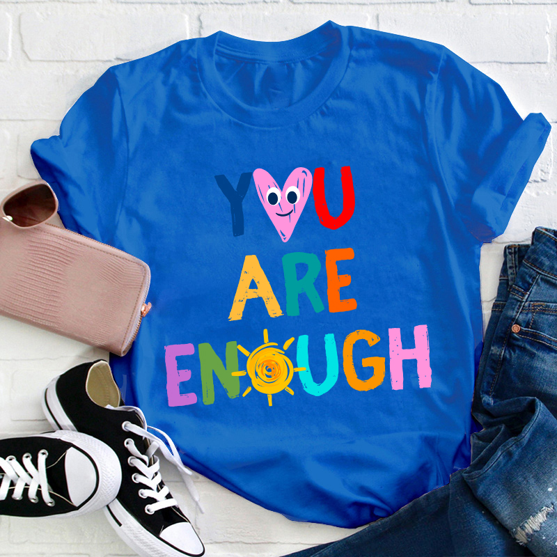 You Are Enough Teacher T-Shirt