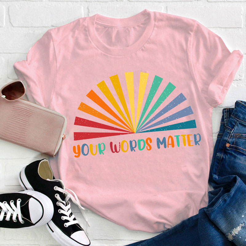 Your Words Matter Teacher T-Shirt