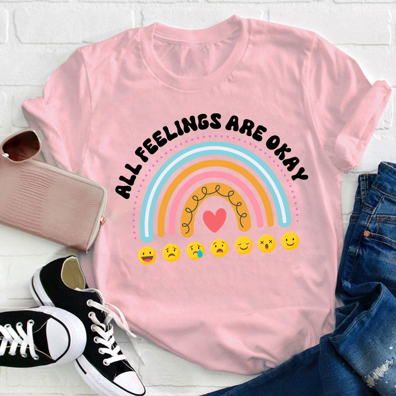 All Feelings Are Okay Teacher T-Shirt