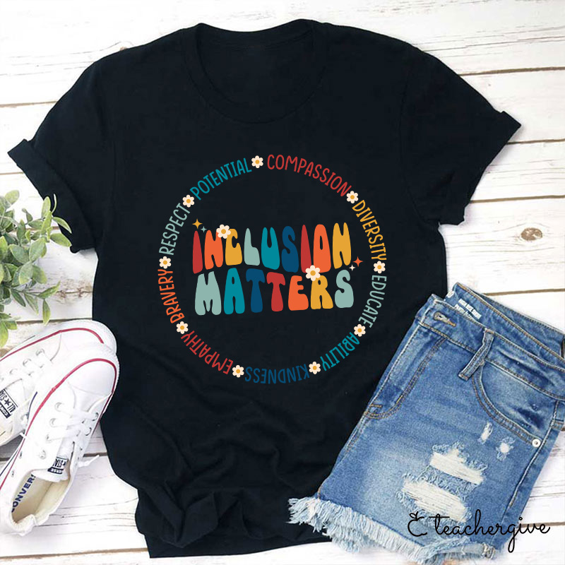 Inclusion Matters So As Potential Compassion Diversity Teacher T-Shirt